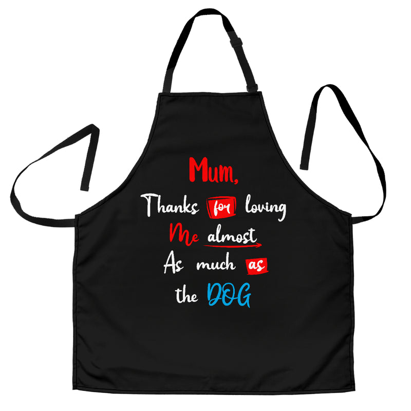 Apron, Mum, Thanks for Loving Me almost as much as the Dog - The TC Shop