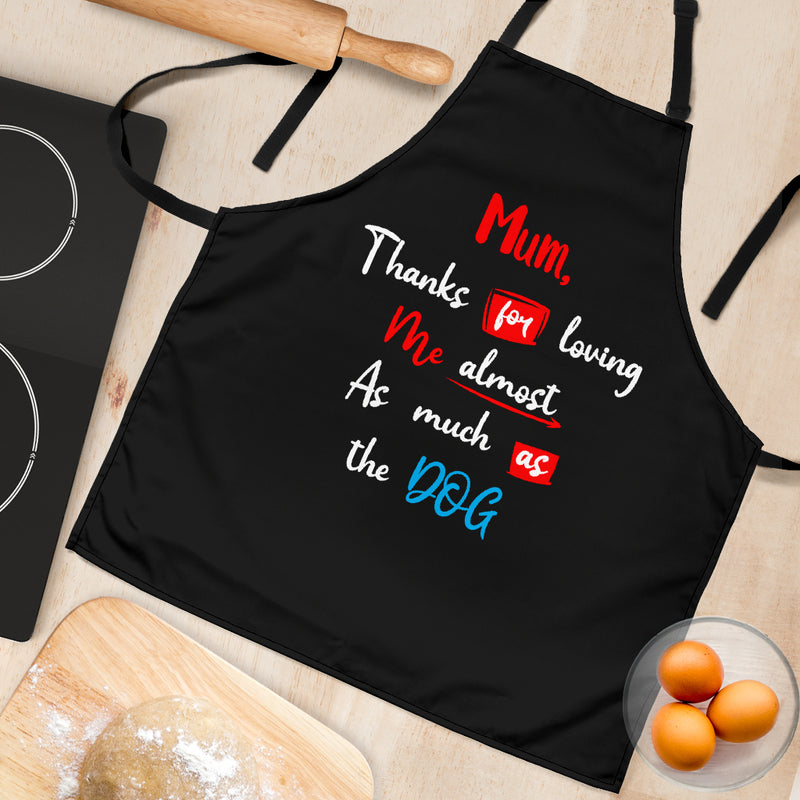 Apron, Mum, Thanks for Loving Me almost as much as the Dog - The TC Shop